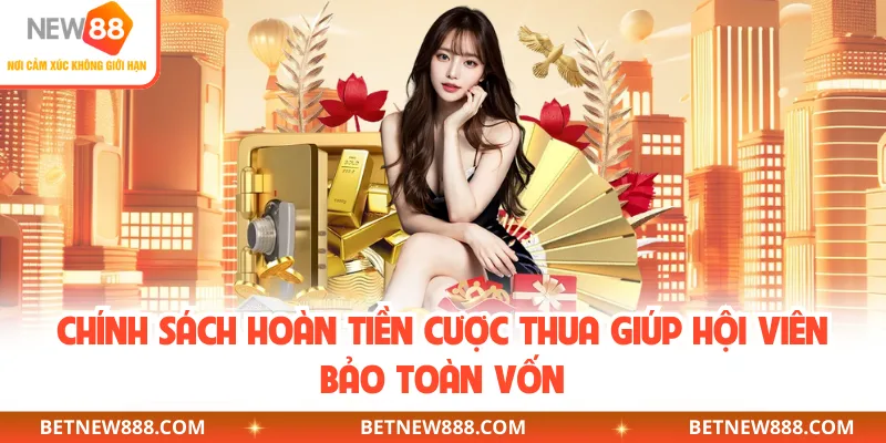 Chính sách hoàn tiền cược thua giúp hội viên bảo toàn vốn
